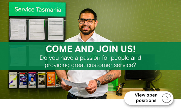 Come and join us! Do you have a passion for people and providing great customer service? View open positions at Service Tasmania
